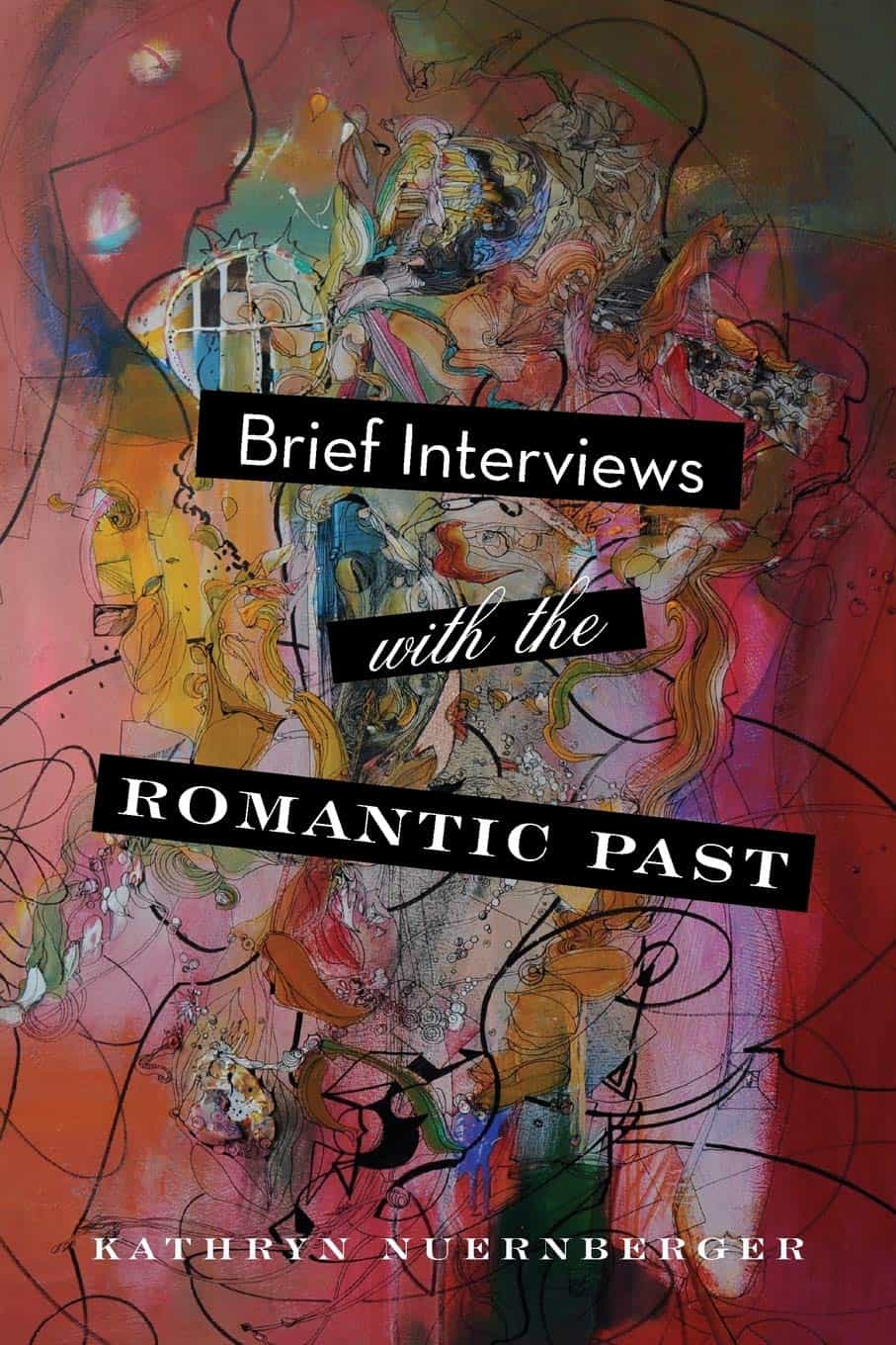 Cover of the Katheryn Nuernberger book "Brief Interviews with the Romantic Past"